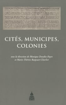 Cités, municipes, colonies - Les processus de municipalisation en Gaule et en Germanie sous le Haut Empire romain