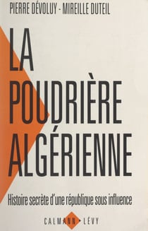 La poudrière algérienne - Histoire secrète d'une république sous influence