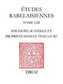 Panurge comme lard en pois. Paradoxe, scandale et propriété dans le Tiers Livre. - Etudes rabelaisiennes, tome LIII