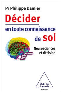 Décider en toute connaissance de soi - Neurosciences et décision