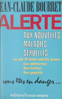 Alerte aux nouvelles maladies sexuelles : SIDA, chlamydiae, mycoplasmes, herpès... - Vous êtes en danger, ce qu'il faut savoir pour les détecter, les éviter, les guérir