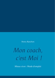 Mon coach, c'est Moi ! - Mieux vivre : Mode d'emploi