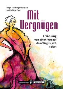 Mit Vergnügen - Von einer Frau auf dem Weg zu sich selbst