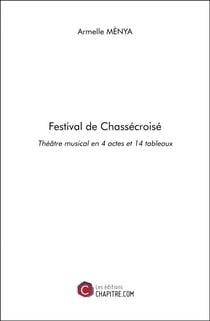 Festival de Chassécroisé - Théâtre musical en 4 actes et 14 tableaux