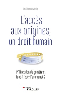 L'accès aux origines, un droit humain - Pma et don de gamètes : faut-il lever l'anonymat ?