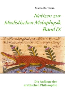 Notizen zur Idealistischen Metaphysik IX - Band IX - Die Anfänge der arabischen Philosophie