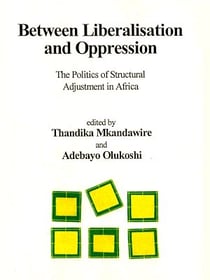 Between liberalisation and oppression - The politics of structural adjustment in Africa