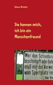 Sie kennen mich, ich bin ein Menschenfreund - Kolumnen aus den Jahren 2011 bis 2015