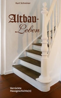 Altbau-Leben - Verrückte Hausgeschichte(n)