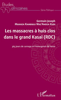 Les massacres à huis clos dans le grand Kasaï (RDC) - 365 jours de carnage et l'émergence de héros