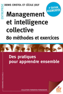 Management et intelligence collective, 80 méthodes et exercices - Des pratiques pour apprendre ensemble