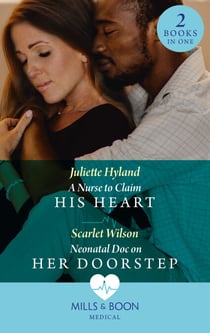 A Nurse To Claim His Heart / Neonatal Doc On Her Doorstep - A Nurse to Claim His Heart (Neonatal Nurses) / Neonatal Doc on Her Doorstep (Neonatal Nurses)