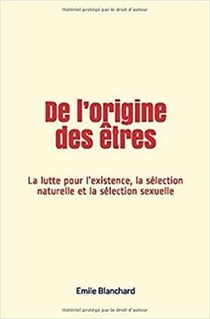 De l’origine des êtres - La lutte pour l’existence, la sélection naturelle et la sélection sexuelle