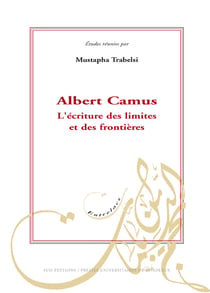 Albert Camus - L'écriture des limites et des frontières