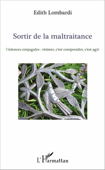 Sortir de la maltraitance - Violences conjugales : résister, c'est comprendre, c'est agir