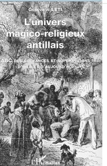 L'UNIVERS MAGICO-RELIGIEUX ANTILLAIS - ABC des croyances et superstitions d'hier et d'aujourd'hui