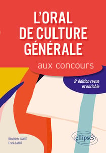 L'oral de culture générale aux concours. 2e édition revue et enrichie