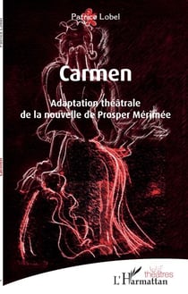 Carmen - Adaptation théâtrale de la nouvelle de Prosper Mérimée