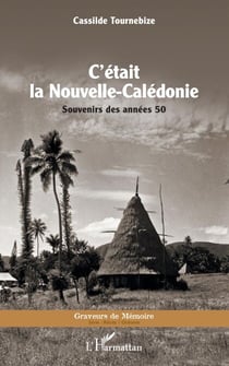 C'était la Nouvelle-Calédonie - Souvenirs des années 50