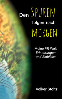 Den Spuren folgen nach morgen - Meine PR-Welt - Erinnerungen und Einblicke
