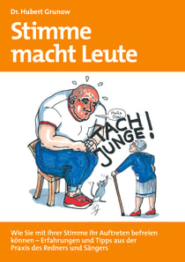 Stimme macht Leute - Wie Sie mit Ihrer Stimme Ihr Auftreten ­befreien  können - Erfahrungen und Tipps aus der  Praxis des Redners und Sängers