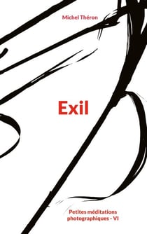 Exil - Petites méditations photographiques - Tome VI