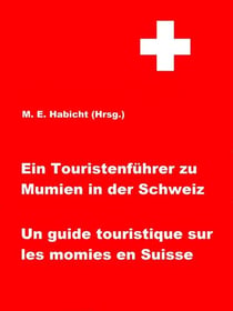 Ein Touristenführer zu Mumien in der Schweiz / Un guide touristique sur les momies en Suisse - 1. Auflage