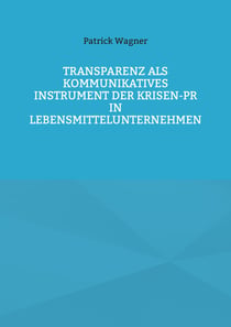 Transparenz als kommunikatives Instrument der Krisen-PR in Lebensmittelunternehmen