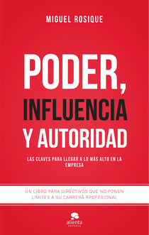 Poder, influencia y autoridad - Las claves para llegar a lo más alto en la empresa
