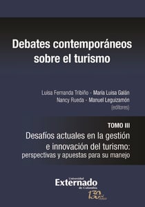 Debates contemporáneos sobre el turismo - Tomo III. Desafíos actuales en la gestión e innovación del turismo: perspectivas y apuestas para su manejo