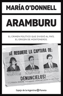 Aramburu - El crimen político que dividió al país. El origen de Montoneros