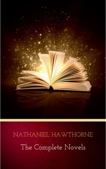 Nathaniel Hawthorne: The Complete Novels