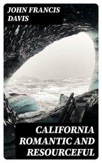 California Romantic and Resourceful - A plea for the Collection, Preservation and Diffusion of Information Relating to Pacific Coast History