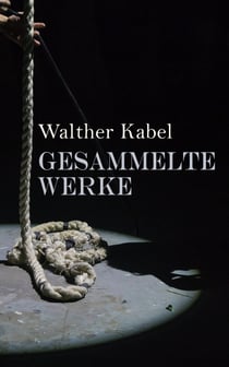 Walther Kabel: Gesammelte Werke - Detektivgeschichten, Western-Romane, Abenteuerromane & Science-Fiction-Romane