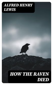 How The Raven Died - 1902, From "Wolfville Nights"