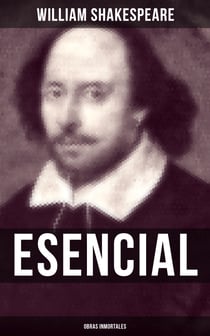 William Shakespeare Esencial: Obras inmortales - Clásicos de la literatura