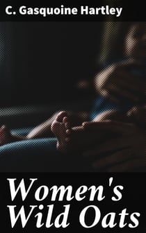 Women's Wild Oats - Essays on the Re-fixing of Moral Standards