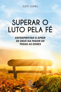 Superar o luto pela fé - Experimentar o amor de Deus na maior de todas as dores