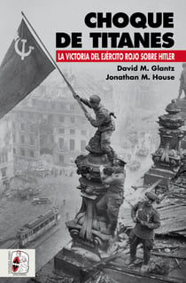 Choque de titanes - La victoria del Ejército Rojo sobre Hitler