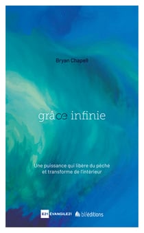 Grâce infinie - Une puissance qui libère du péché et transforme de l'intérieur