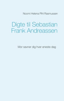 Digte til Sebastian Frank Andreassen - Mor savner dig hver eneste dag