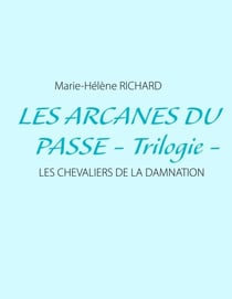 Les arcanes du passe - Trilogie - - Les chevaliers de la damnation