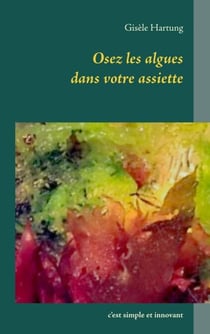 Osez les algues dans votre assiette - c'est simple et innovant