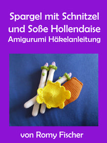Spargel mit Schnitzel & Soße Hollendaise - Amigurumi Häkelanleitung