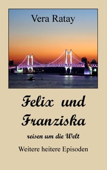 Felix und Franziska reisen um die Welt - Weitere heitere Episoden