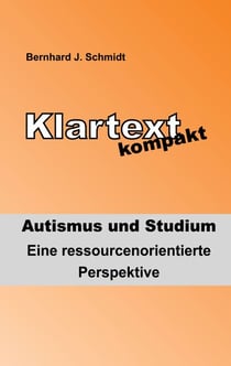Klartext kompakt. Autismus und Studium - Eine ressourcenorientierte Perspektive