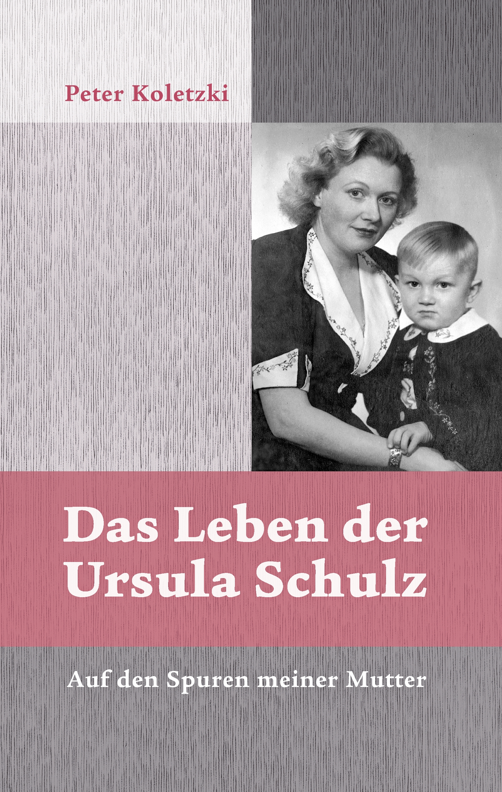 Das Leben der Ursula Schulz - Auf den Spuren meiner Mutter