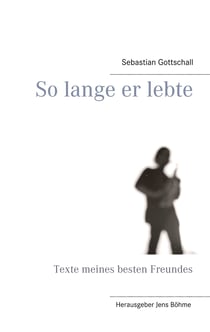 So lange er lebte - Texte meines besten Freundes