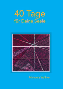 40 Tage für Deine Seele - Betrachtungen zum Lukas - Evangelium