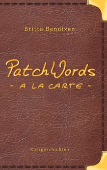 PatchWords - a la carte - Kurzgeschichten zum Genießen